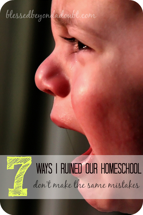 7 Things I did to ruin our homeschool! 