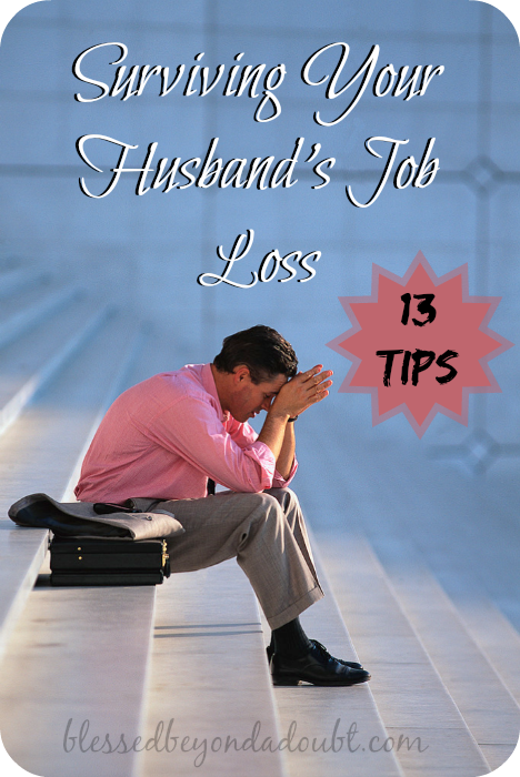 Here's 13 Tips that helped me during my husbands time of unemployment. A MUST read for all families!