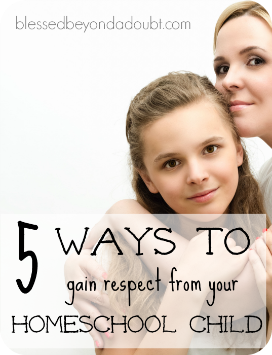How to gain respect from your homeschool child. Here are 5 tips to get you headed in the right direction.
