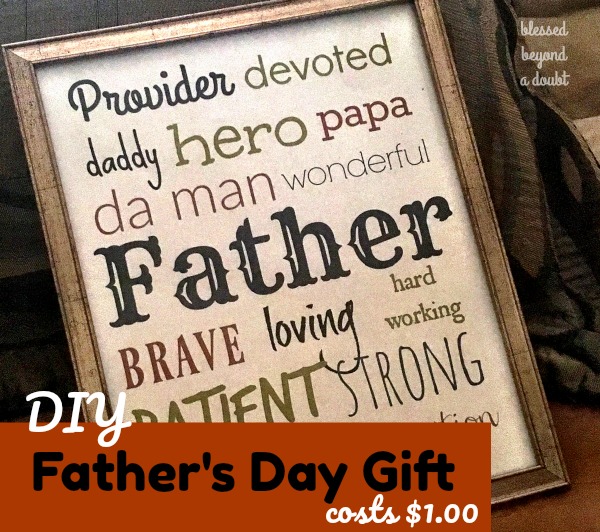 Here's an inexpensive Father's Day gift that is meaningful. Simply print and place in a frame at the dollar store. It doesn't get much cheaper than that. 